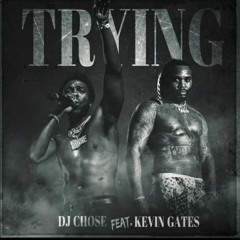 DJ Chose ft. Kevin Gates - Trying Remix