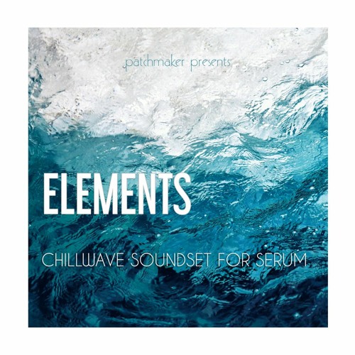 ELEMENTS - Chillwave Soundset For Serum