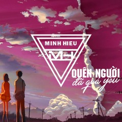 MIXTAPE | VIỆT MIX - QUÊN NGƯỜI ĐÃ QUÁ YÊU - MINH HIẾU MIX