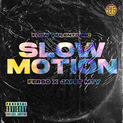 SLOW MOTION Ferso X Jafet Mty
