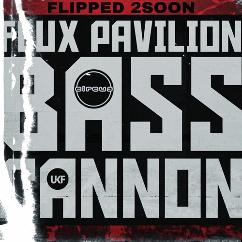 FLUX PAVILION - BASS CANNON (FLIPPED 2SOON) [FREE DOWNLOAD]