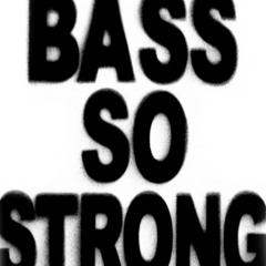 Bass So Strong