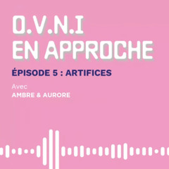 O.V.N.I En approche ! Épisode 5 - Artifices - Cie Areski