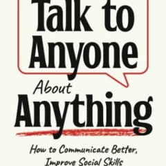 Read [PDF EBOOK EPUB KINDLE] How to Talk to Anyone About Anything: How to Communicate Better, Improv