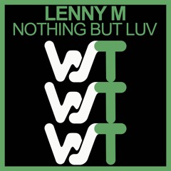 Lenny M - Nothing But Luv (Original Mix) World Sound Trax RELEASED 05.03.2021