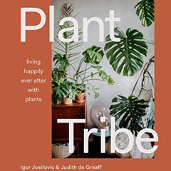 [GET] KINDLE 📨 Plant Tribe: Living Happily Ever After with Plants by  Igor Josifovic