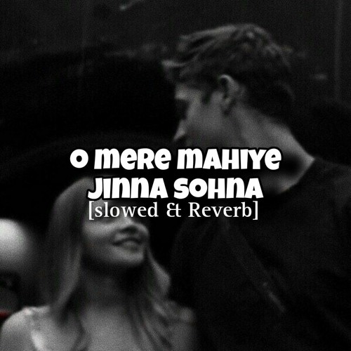 Mere Mahiye Jinna Sohna - [Slowed & Reverb] - Salman Abid👑