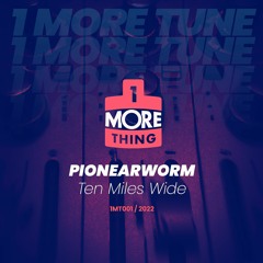 Pionearworm - Ten Miles Wide - 1 More Tune Vol 1 (FREE DOWNLOAD)