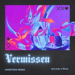 Vermissen [Hardtekk Remix]|| tym.wav x Nova