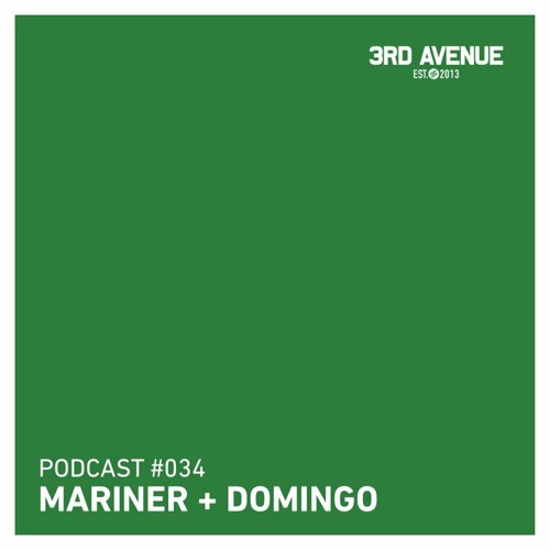 3rd Avenue Podcast 034 - Mariner + Domingo