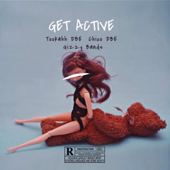 Tookahh DBE x Chico DBE x Gizzy Bands -"Get Active"