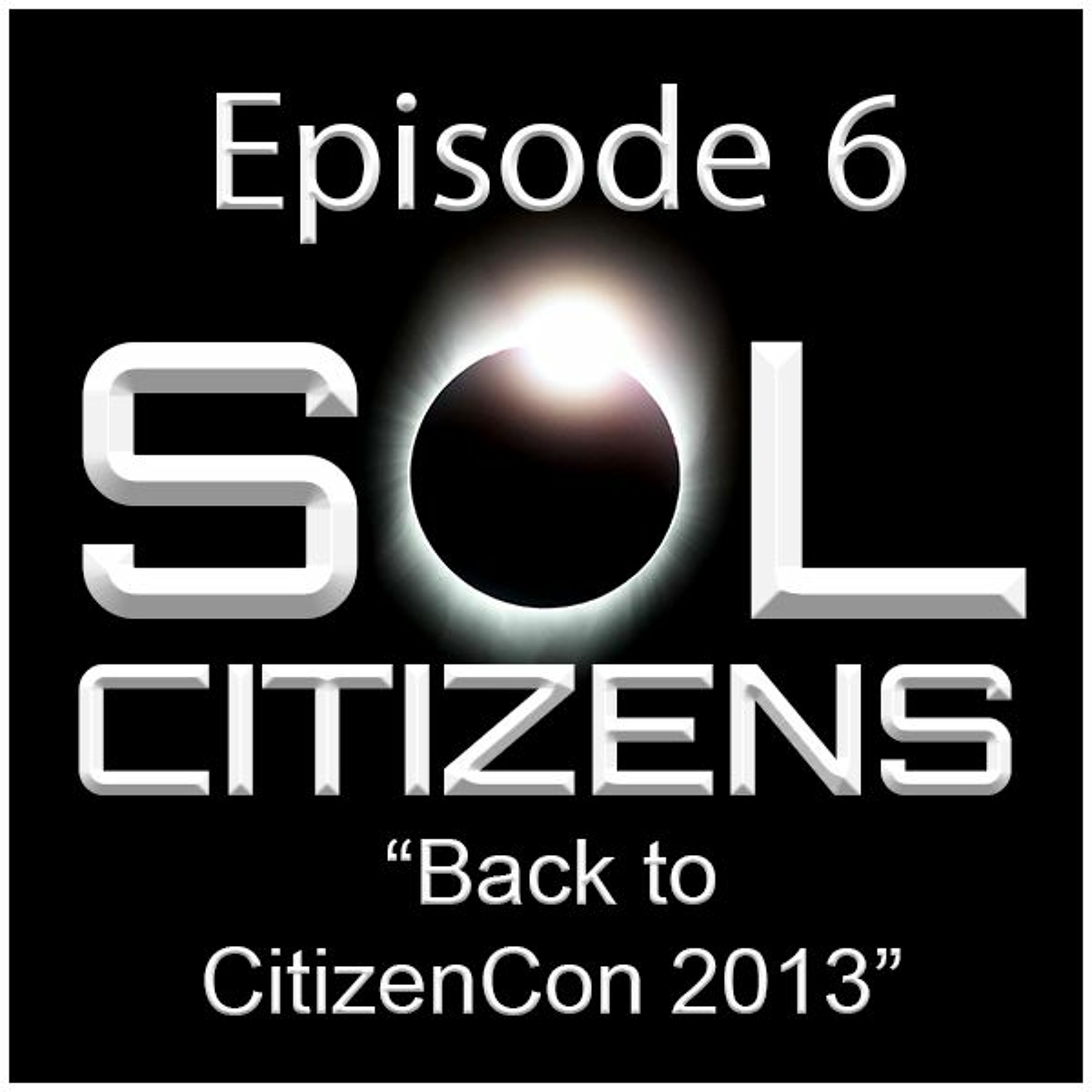Episode 6: "Back to CitizenCon 2013!"