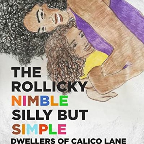 ACCESS EPUB KINDLE PDF EBOOK The Rollicky Nimble Silly But Simple Dwellers of Calico Lane by  Jacey