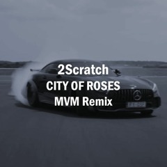 2Scratch - CITY OF ROSES (MVM Remix)