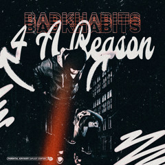 BadKHabits-4 A Reason (Prod.CanaThaRuls)