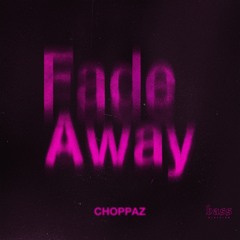 CHOPPAZ - Fade Away