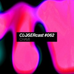 CLOSERcast #062 - CHAMI