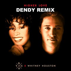 Kygo X Whitney Houston - Higher Love (DENDY REMIX)
