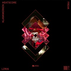 LZR06: Heatscore - Freak (Klankwerken Remix) [LAZULI RED]