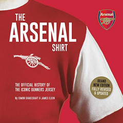 [Get] EPUB 💏 The Arsenal Shirt: Iconic Match Worn Shirts from the History of the Gun