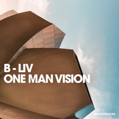 B - Liv - One Man Vision (Original Mix)