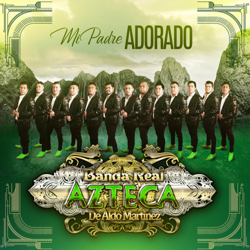 Stream Mi Padre Adorado by Banda Real Azteca de Aldo Martinez | Listen  online for free on SoundCloud