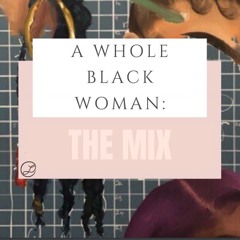 A WHOLE BLACK WOMAN: THE MIX