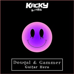 Dougal & Gammer - Guitar Hero (Kacky Bootleg) ✅FREE DOWNLOAD✅