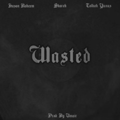 WASTED - Hasan Raheem  Shareh  Talhah Yunus  Prod by UMAIR