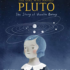 [DOWNLOAD] EPUB 📄 The Girl Who Named Pluto: The Story of Venetia Burney by  Alice B.