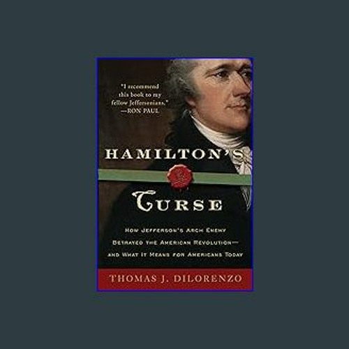 Stream PDF Hamilton s Curse How Jefferson s Arch Enemy