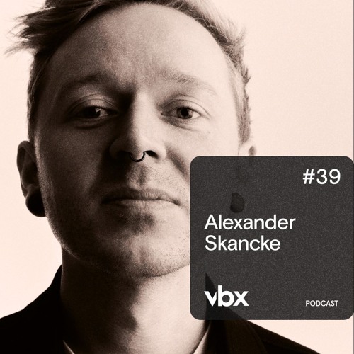 VBX #39 - Podcast by Alexander Skancke