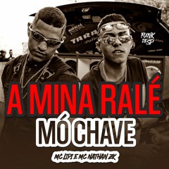 MC Lipi e MC Nathan ZK - A Mina Ralé, Mó Chave (DJ GM)