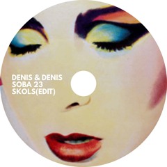 Denis & Denis - Soba 23 (skols edit)