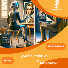 #5 La IA Socio ¿Creativo o Amenaza?