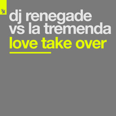 DJ Renegade vs. La Tremenda - Love Take Over (Original Mix)