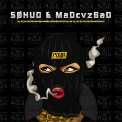 SØHUD & MaDcvzBaD - F*ck Off