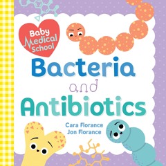 ✔ PDF ❤ FREE Baby Medical School: Bacteria and Antibiotics: A Human Bo
