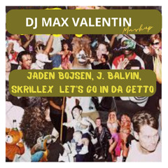 Jaden Bojsen, J. Balvin, Skrillex - Let’s go In Da Getto (Dj Max Valentin Mashup)