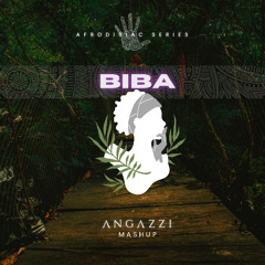 Biba (Angazzi Mashup)(Afrodisiac Series)