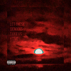 LET THESE DEMXNS TAKE US HXME. Ft OppaiPoison [Prod Keko Beats]