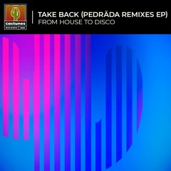 PREMIERE: From House To Disco - Take Back (Pedräda Night Remix) [Cactunes Records]