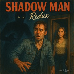 Shadow Man (Redux)