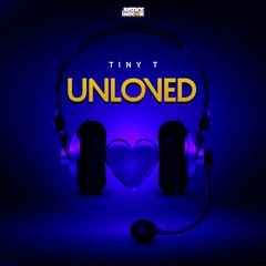 Tiny T - Unloved ⚠️OUT NOW⚠️