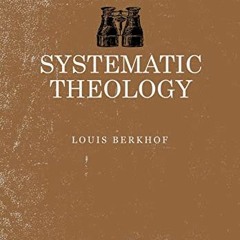 [READ] EBOOK EPUB KINDLE PDF Sytematic Theology by  Louis Berkhof 💔