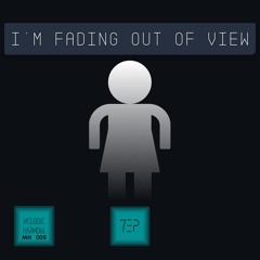 I’m Fading Out Of View