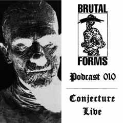 Podcast 010 - Conjecture Live x Brutal Forms