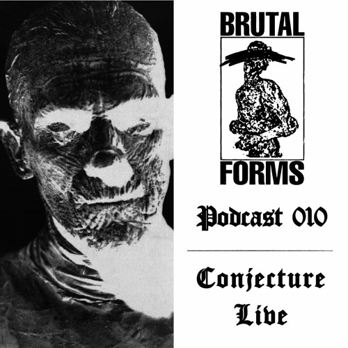 Podcast 010 - Conjecture Live x Brutal Forms