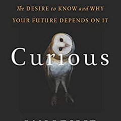 download KINDLE 💙 Curious: The Desire to Know and Why Your Future Depends On It by