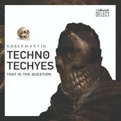 Techno Techyes • That is the question